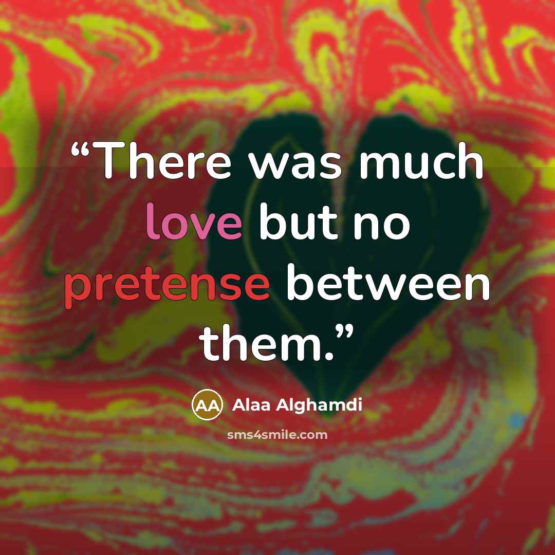 “There was much love but no pretense between them.” quote by Alaa Alghamdi