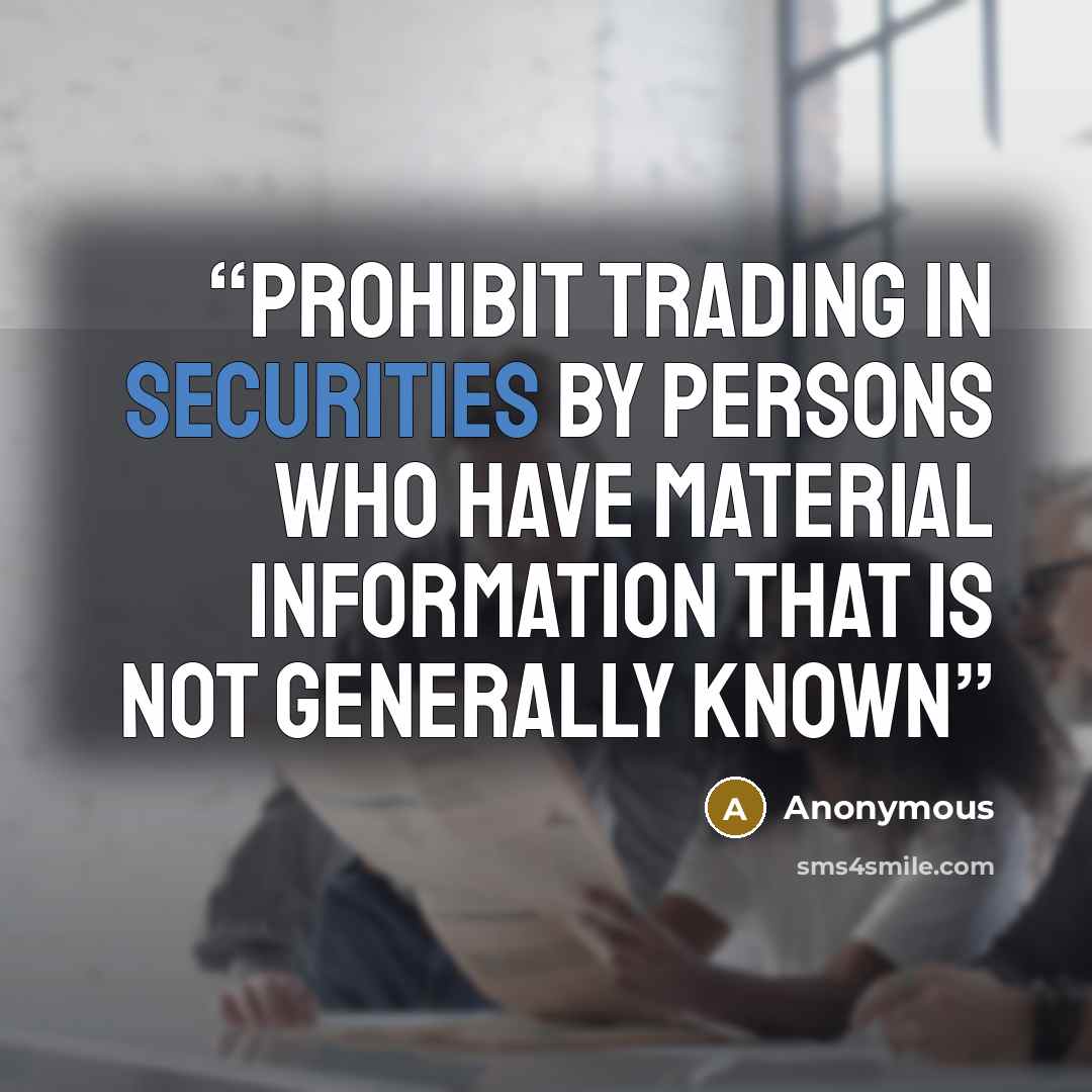 “prohibit trading in securities by persons who have material information that is not generally known” quote by Anonymous