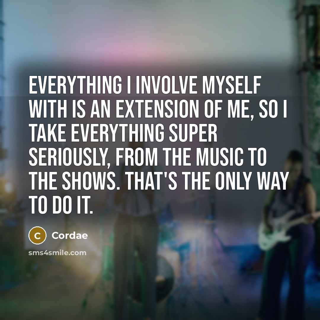 “Everything I involve myself with is an extension of me, so I take everything super seriously, from the music to the shows. That's the only way to do it.” quote by Cordae