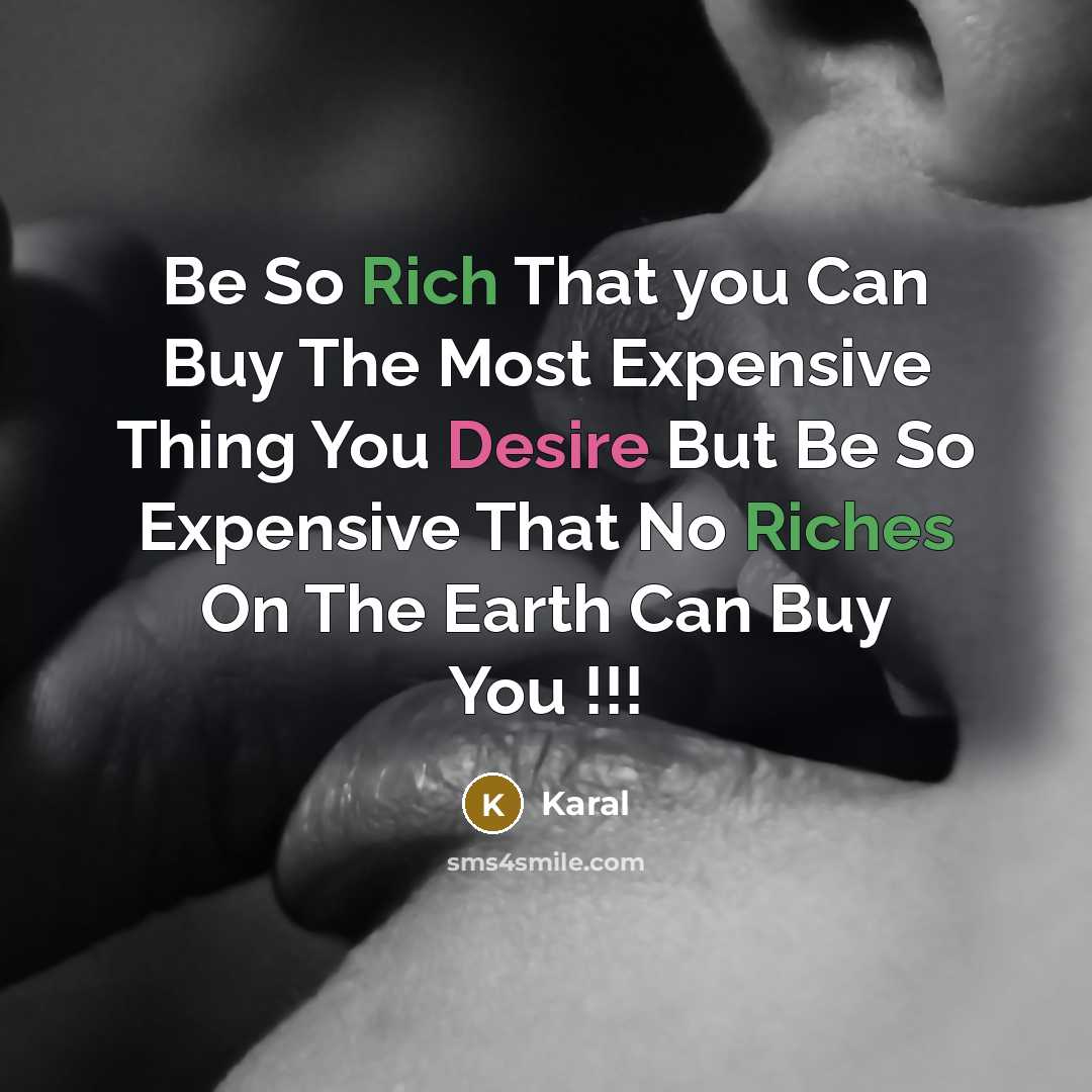 “Be So Rich That you Can Buy The Most Expensive Thing You Desire But Be So Expensive That No Riches On The Earth Can Buy You !!!” quote by Karal