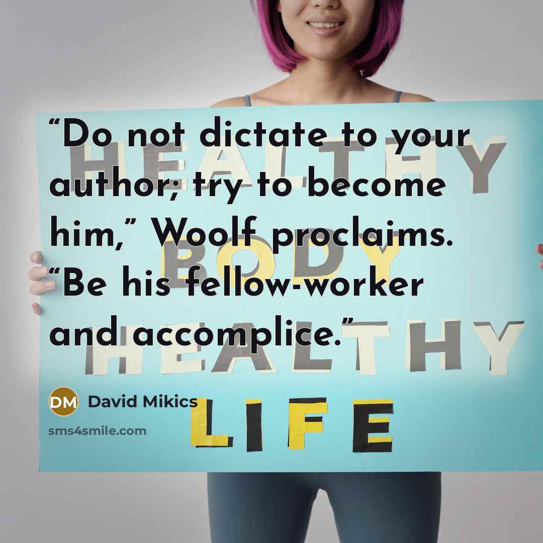 “Do not dictate to your author; try to become him,” Woolf proclaims. “Be his fellow-worker and accomplice.” quote by David Mikics