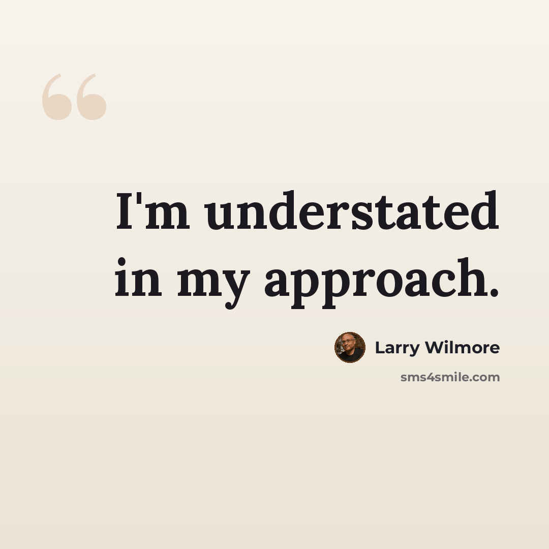 “I'm understated in my approach.” quote by Larry Wilmore