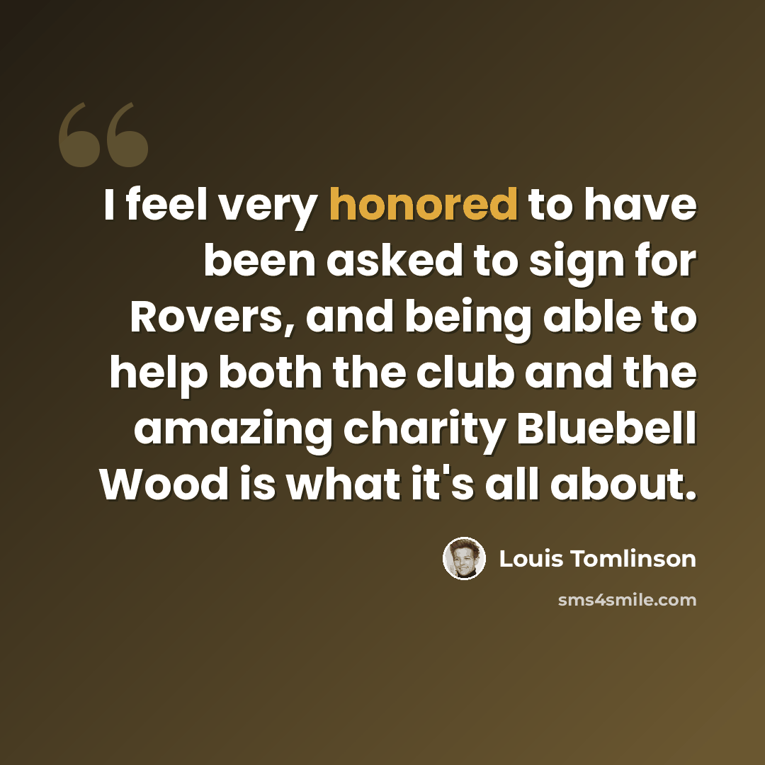 “I feel very honored to have been asked to sign for Rovers, and being able to help both the club and the amazing charity Bluebell Wood is what it's all about.” quote by Louis Tomlinson