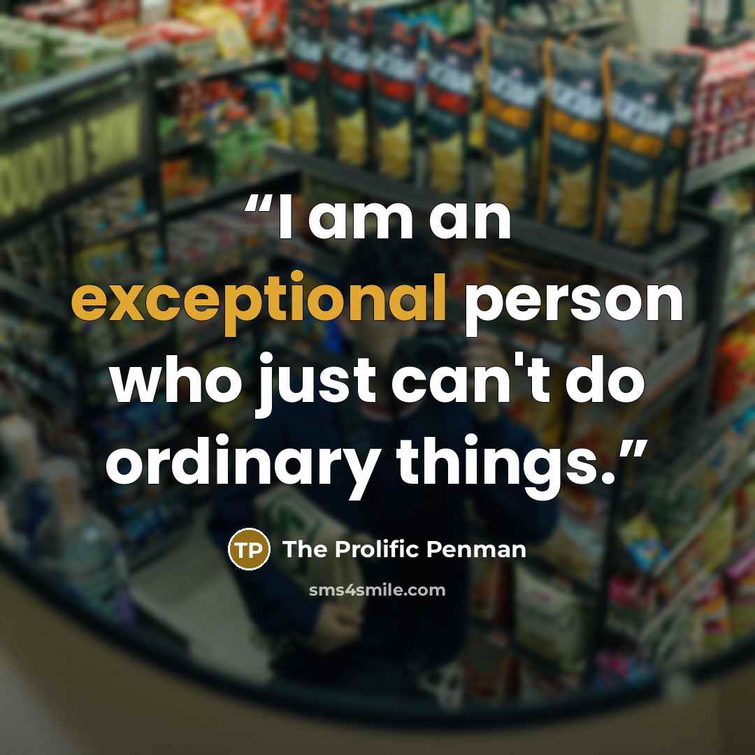 “I am an exceptional person who just can't do ordinary things.” quote by The Prolific Penman