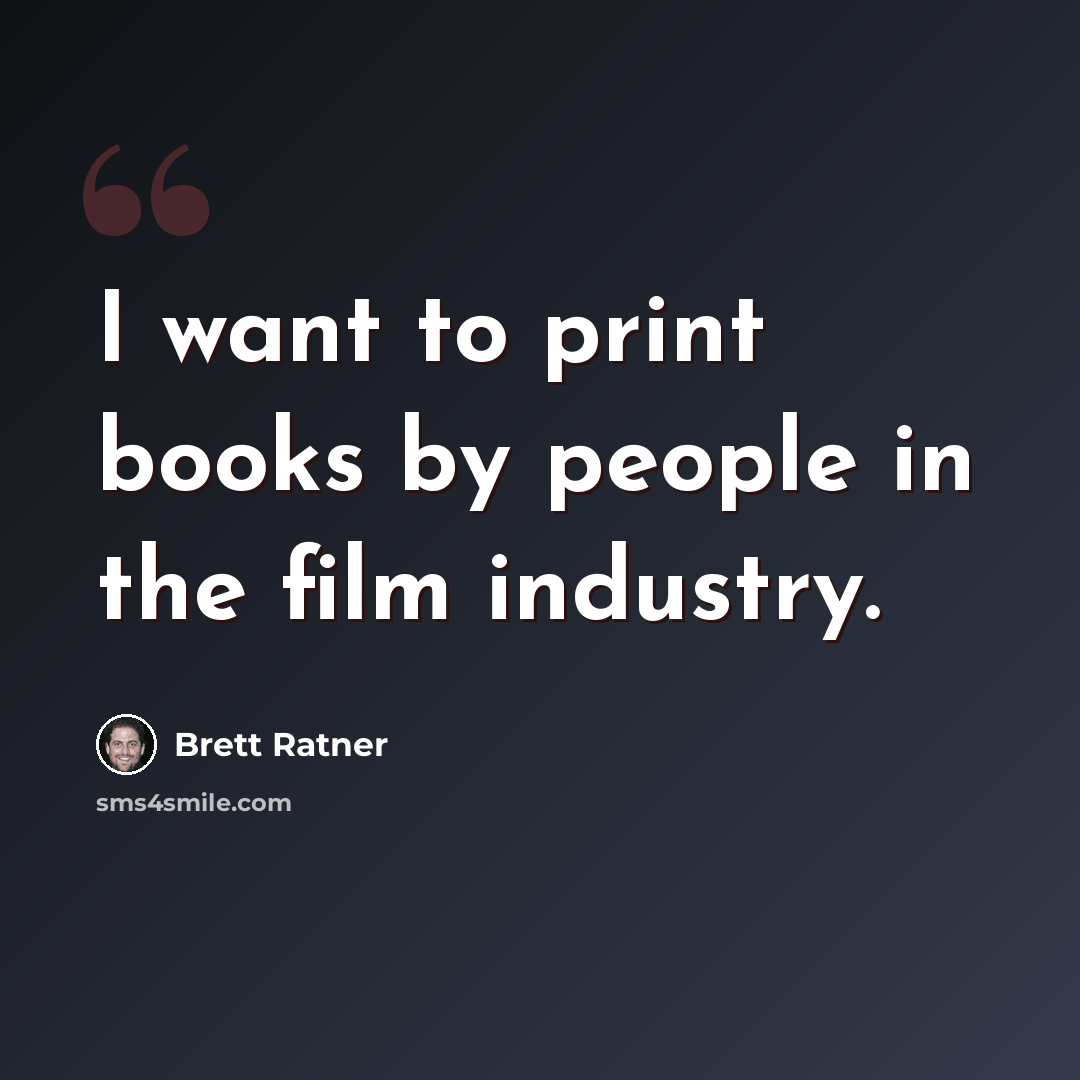 “I want to print books by people in the film industry.” quote by Brett Ratner