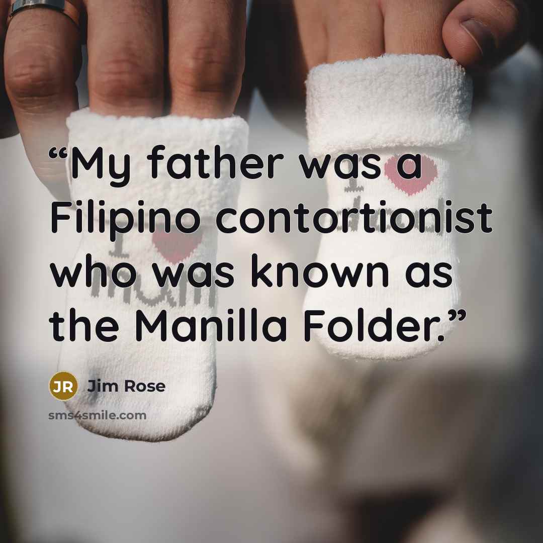 “My father was a Filipino contortionist who was known as the Manilla Folder.” quote by Jim Rose