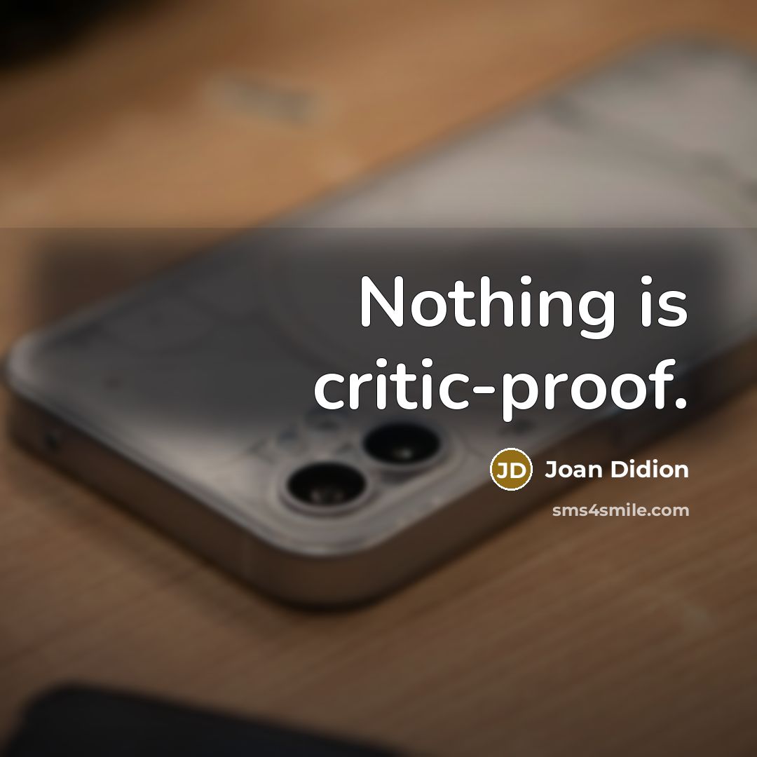 “Nothing is critic-proof.” quote by Joan Didion