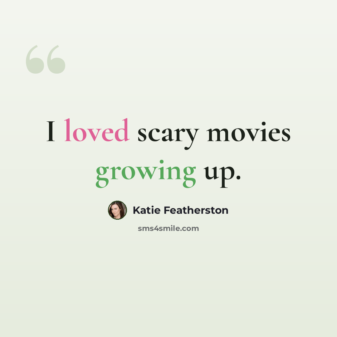 “I loved scary movies growing up.” quote by Katie Featherston