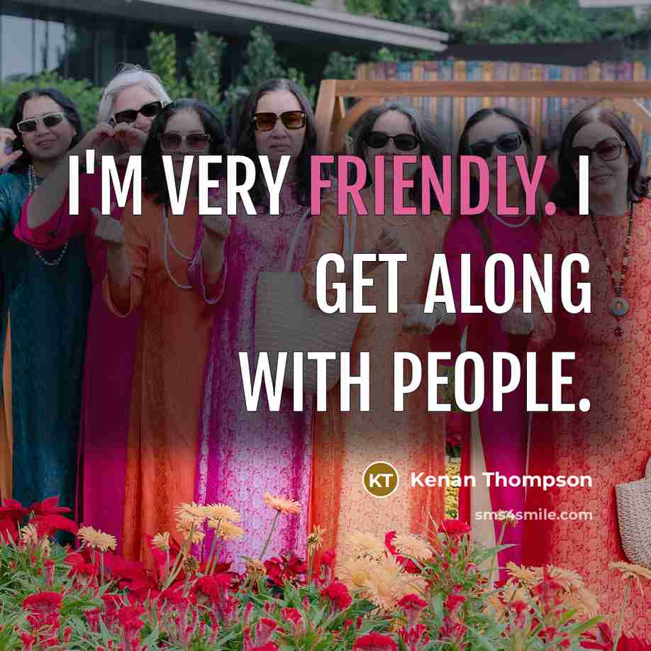 “I'm very friendly. I get along with people.” quote by Kenan Thompson