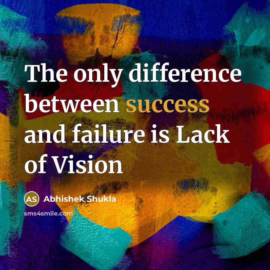 “The only difference between success and failure is Lack of Vision” quote by Abhishek Shukla