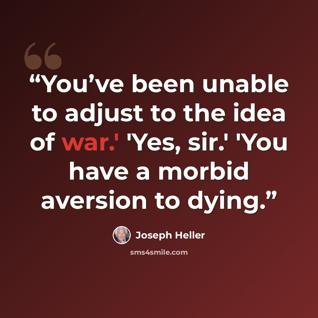 “You’ve been unable to adjust to the idea of war.' 'Yes, sir.' 'You have a morbid aversion to dying.” quote by Joseph Heller
