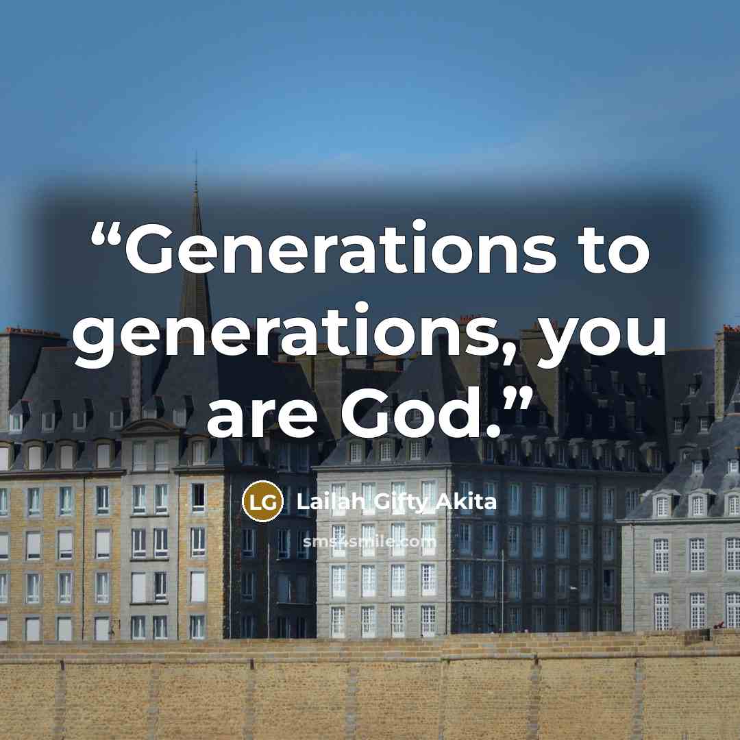 “Generations to generations, you are God.” quote by Lailah Gifty Akita