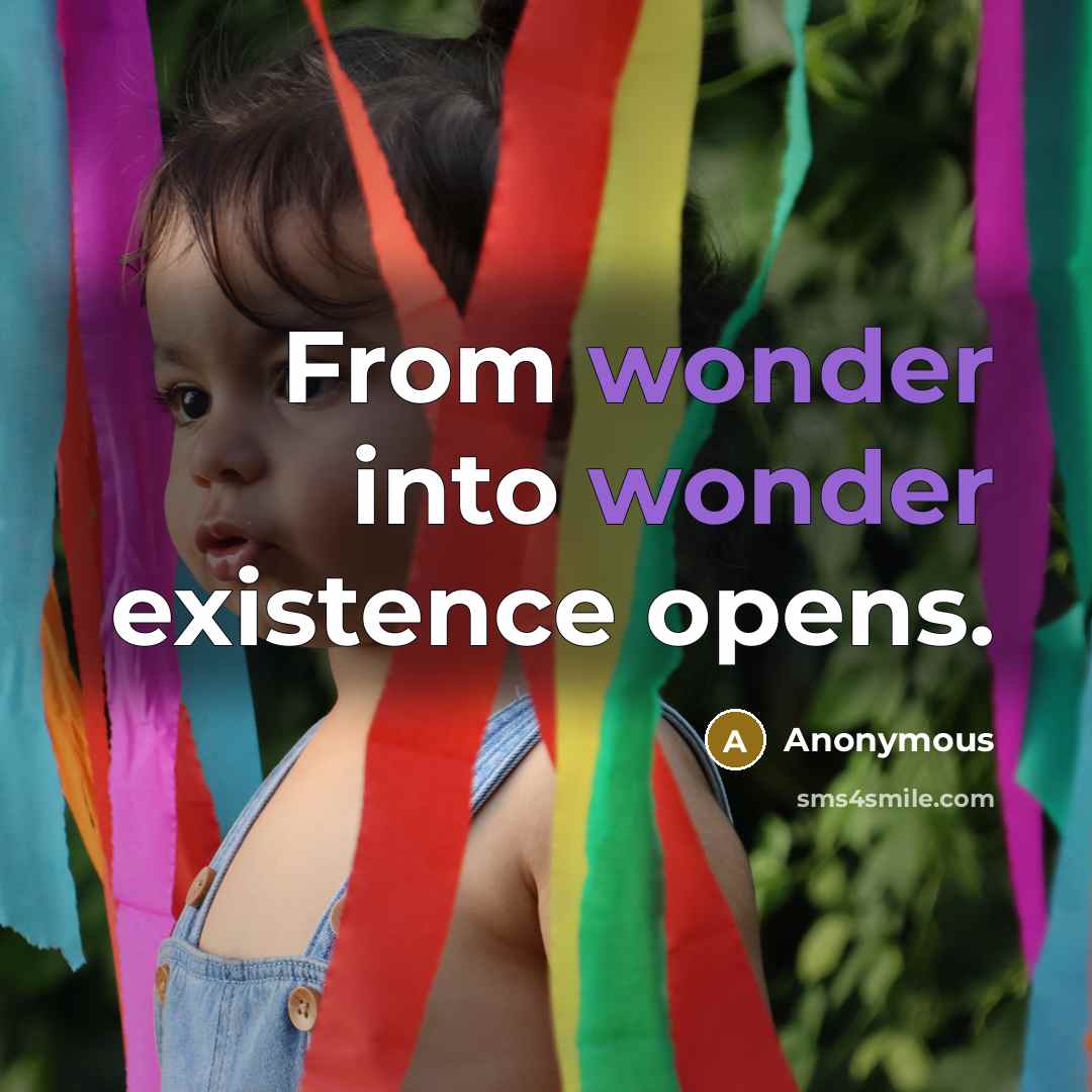 “From wonder into wonder existence opens.” quote by Anonymous