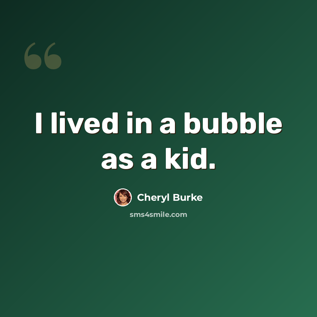 “I lived in a bubble as a kid.” quote by Cheryl Burke