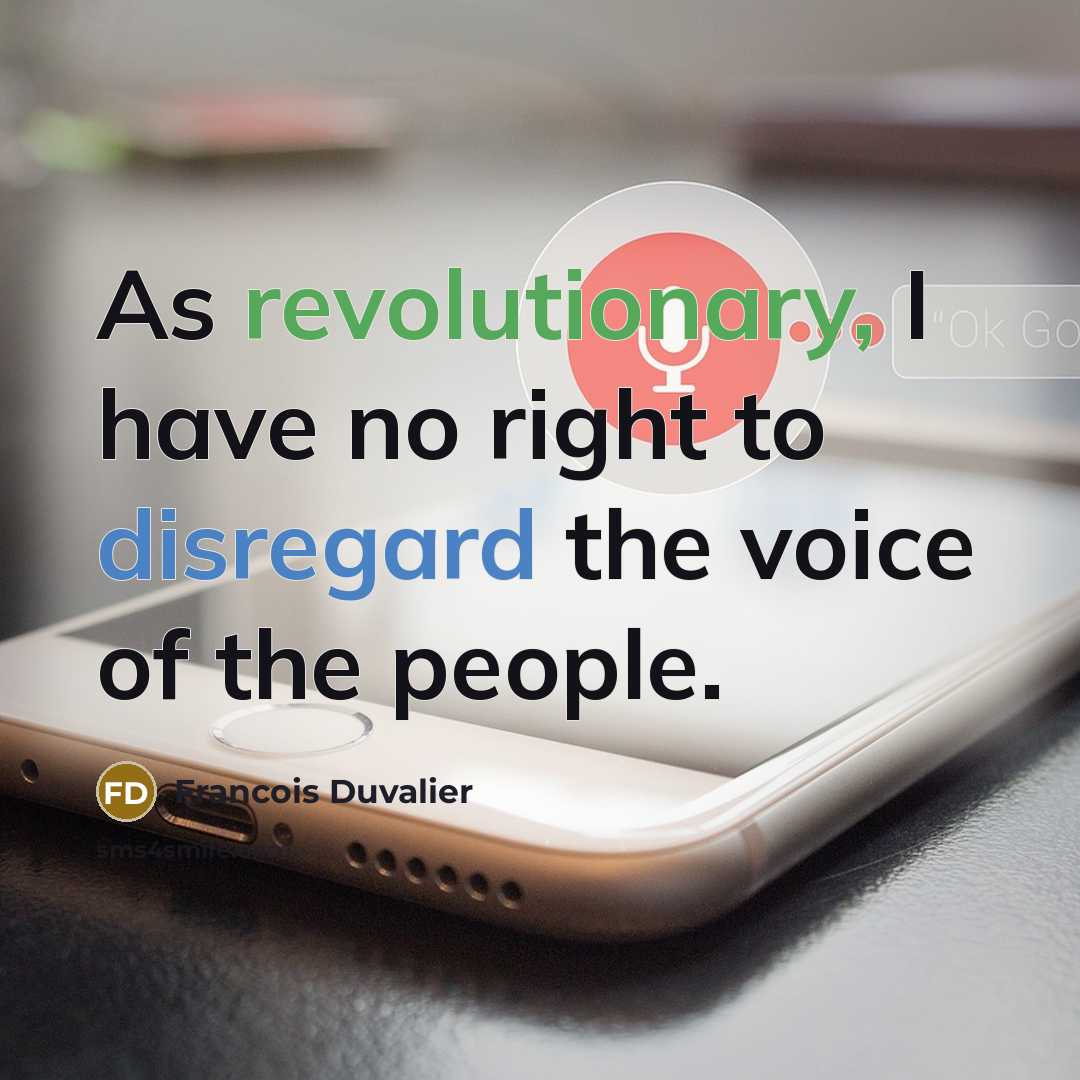 “As revolutionary, I have no right to disregard the voice of the people.” quote by Francois Duvalier