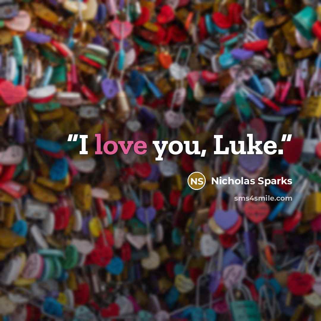 “I love you, Luke.” quote by Nicholas Sparks