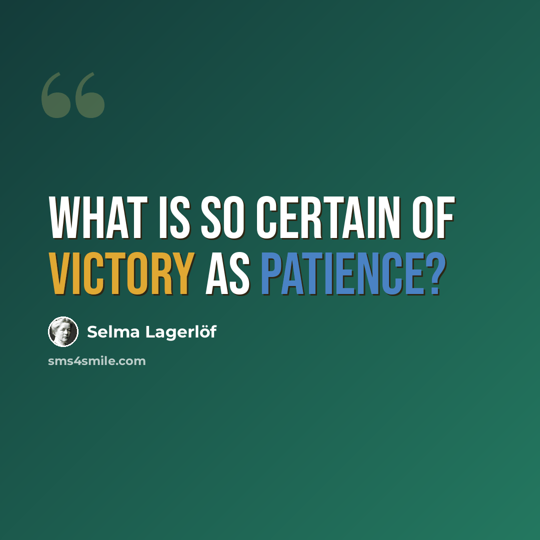 “What is so certain of victory as patience?” quote by Selma Lagerlöf