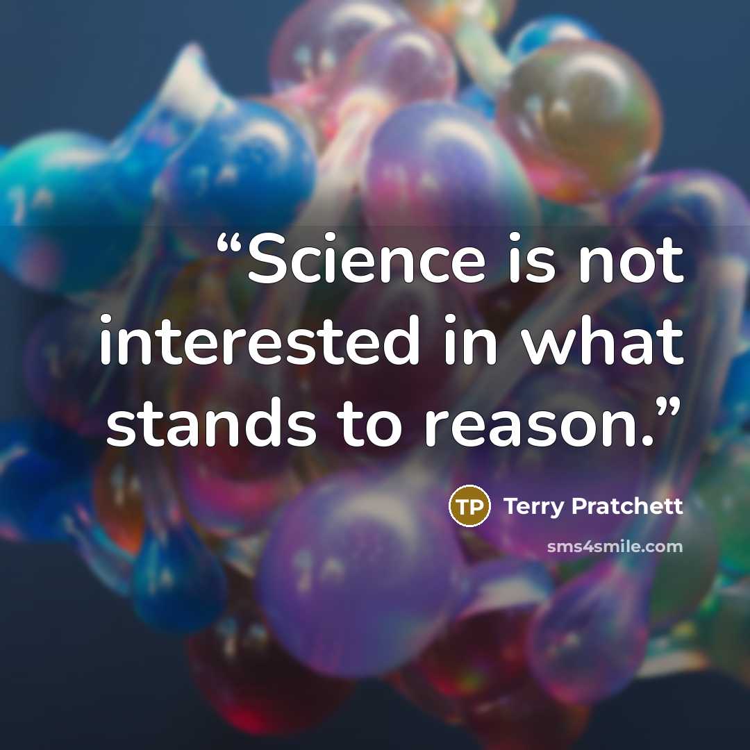 “Science is not interested in what stands to reason.” quote by Terry Pratchett