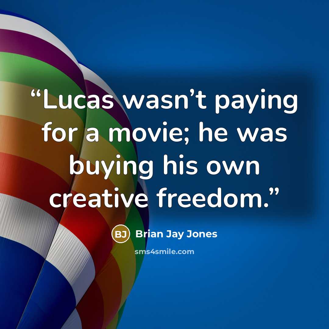 “Lucas wasn’t paying for a movie; he was buying his own creative freedom.” quote by Brian Jay Jones