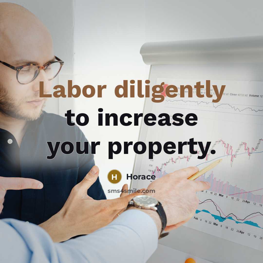 “Labor diligently to increase your property.” quote by Horace