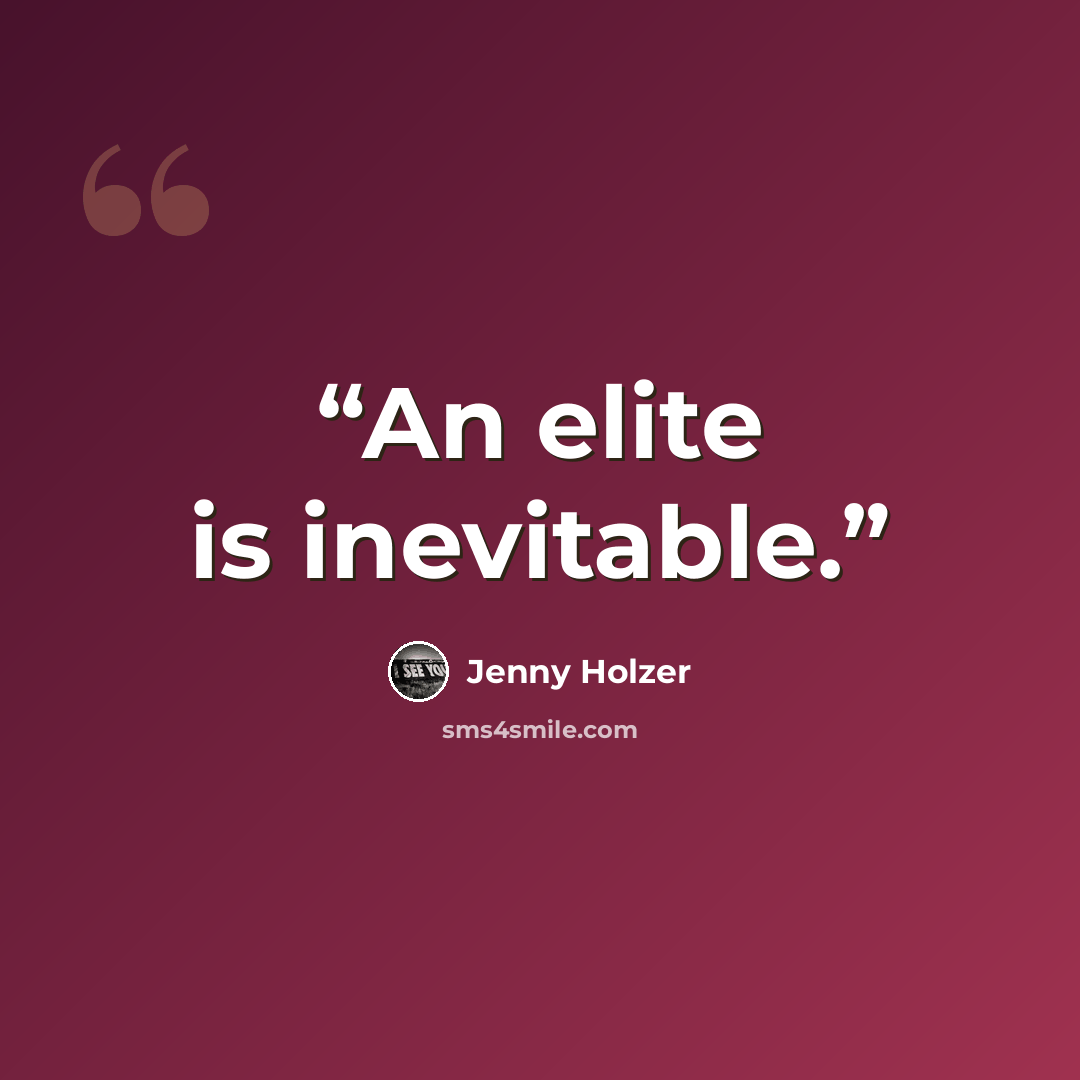 “An elite is inevitable.” quote by Jenny Holzer