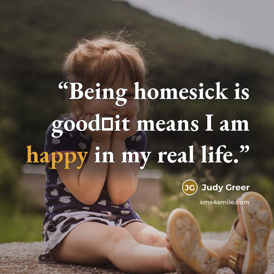 “Being homesick is good─it means I am happy in my real life.” quote by Judy Greer