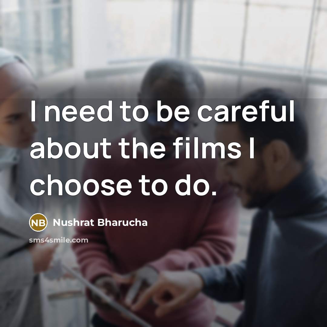 “I need to be careful about the films I choose to do.” quote by Nushrat Bharucha