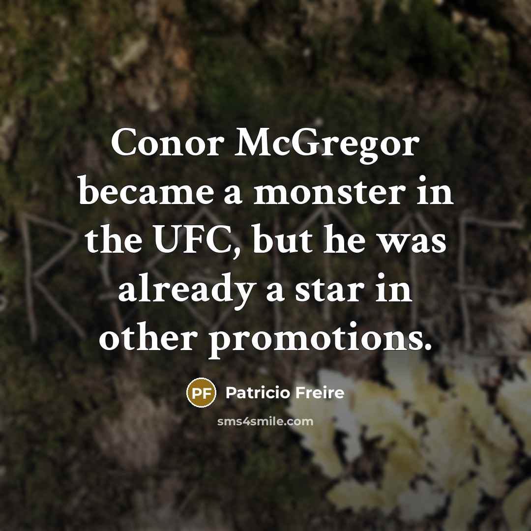 “Conor McGregor became a monster in the UFC, but he was already a star in other promotions.” quote by Patricio Freire