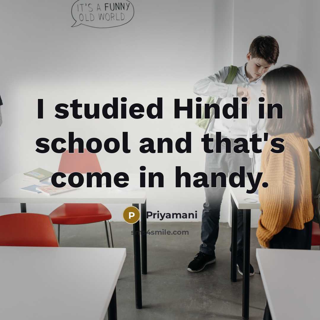 “I studied Hindi in school and that's come in handy.” quote by Priyamani