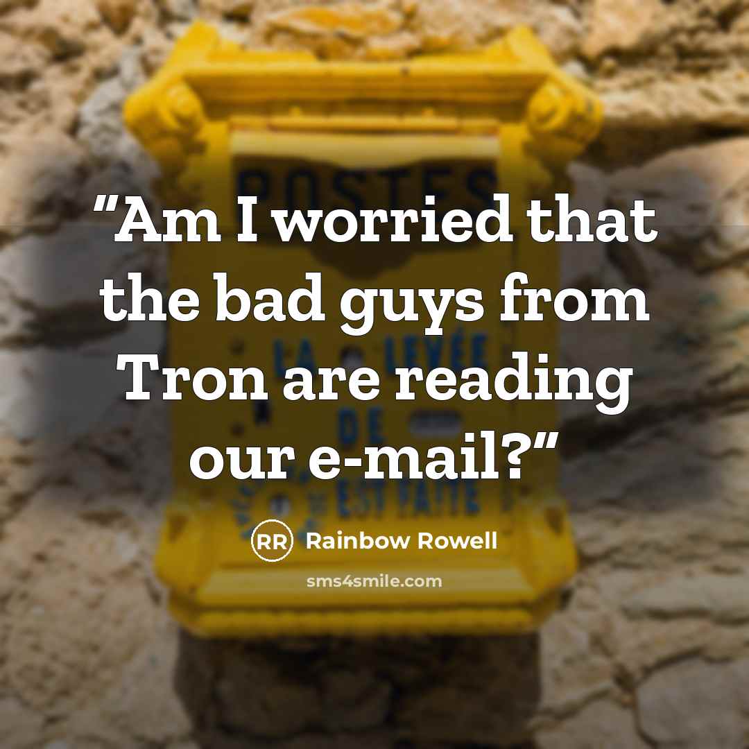 “Am I worried that the bad guys from Tron are reading our e-mail?” quote by Rainbow Rowell