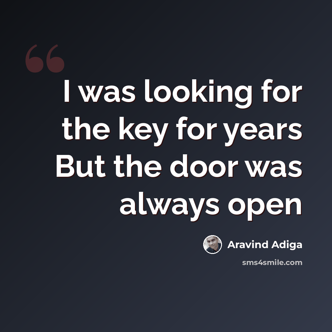 “I was looking for the key for years But the door was always open” quote by Aravind Adiga