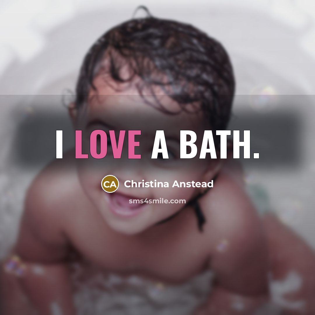 “I love a bath.” quote by Christina Anstead