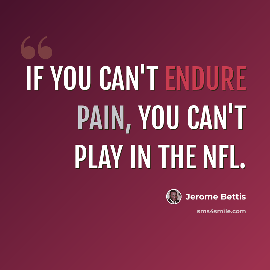 “If you can't endure pain, you can't play in the NFL.” quote by Jerome Bettis