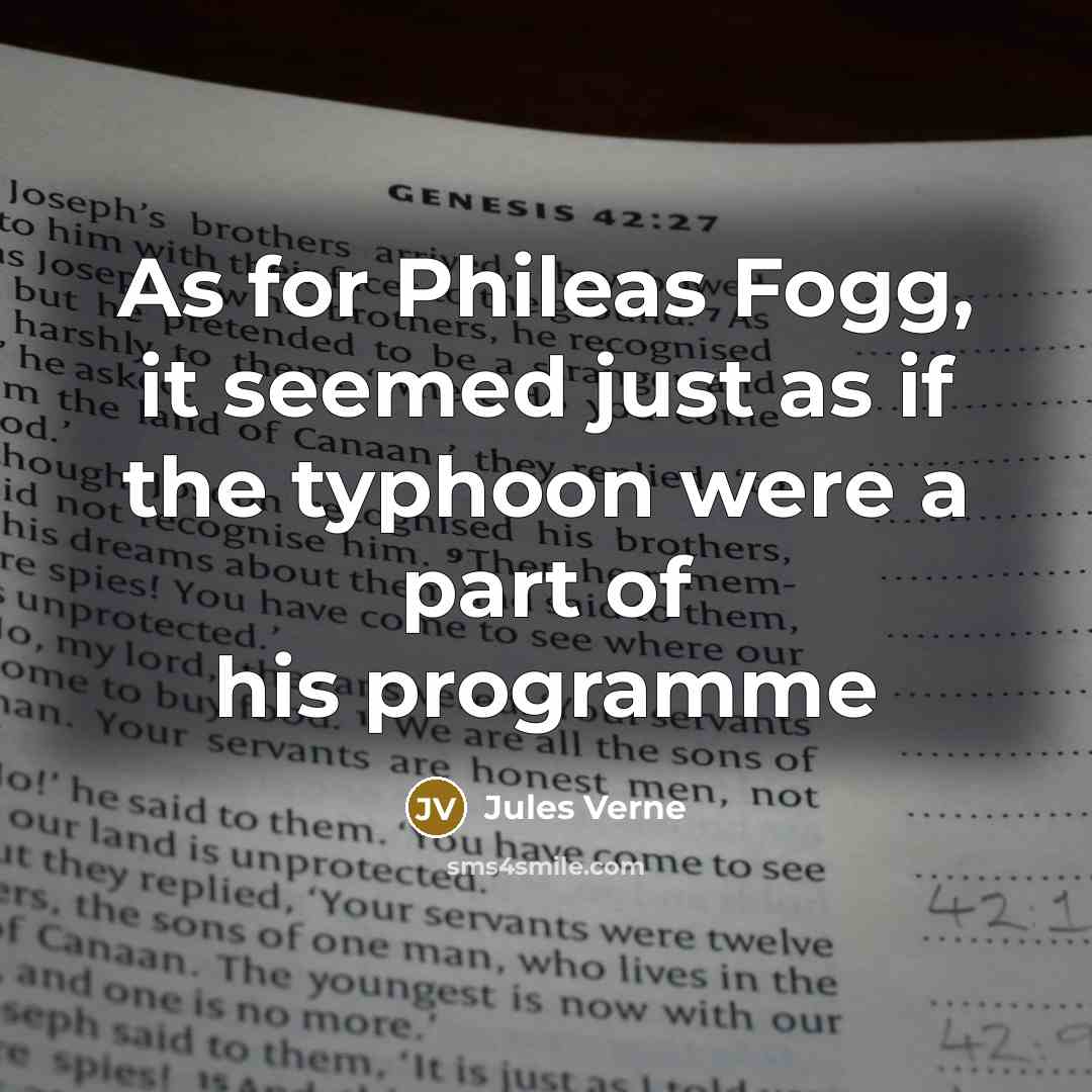 “As for Phileas Fogg, it seemed just as if the typhoon were a part of his programme” quote by Jules Verne