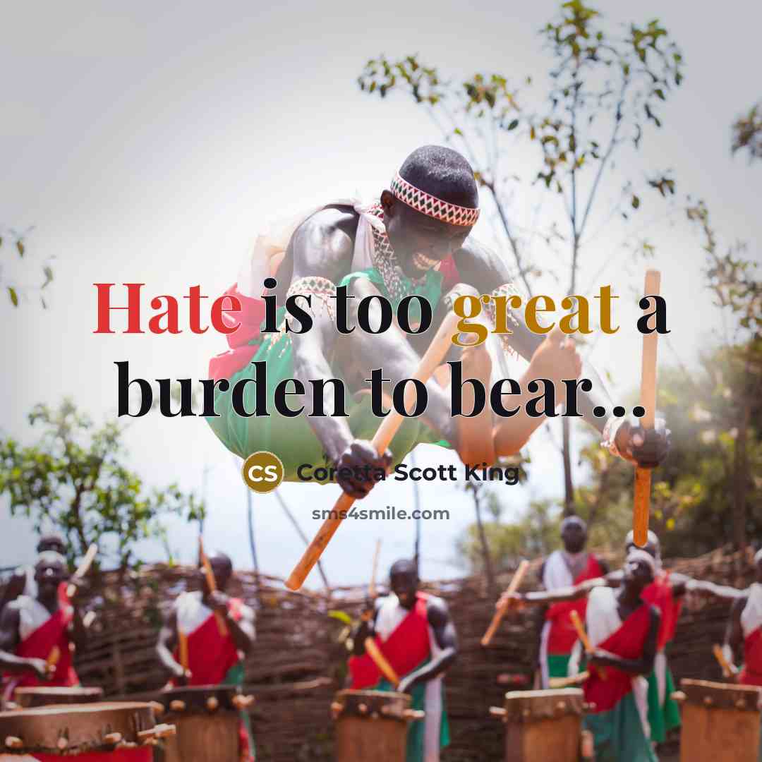 “Hate is too great a burden to bear…” quote by Coretta Scott King