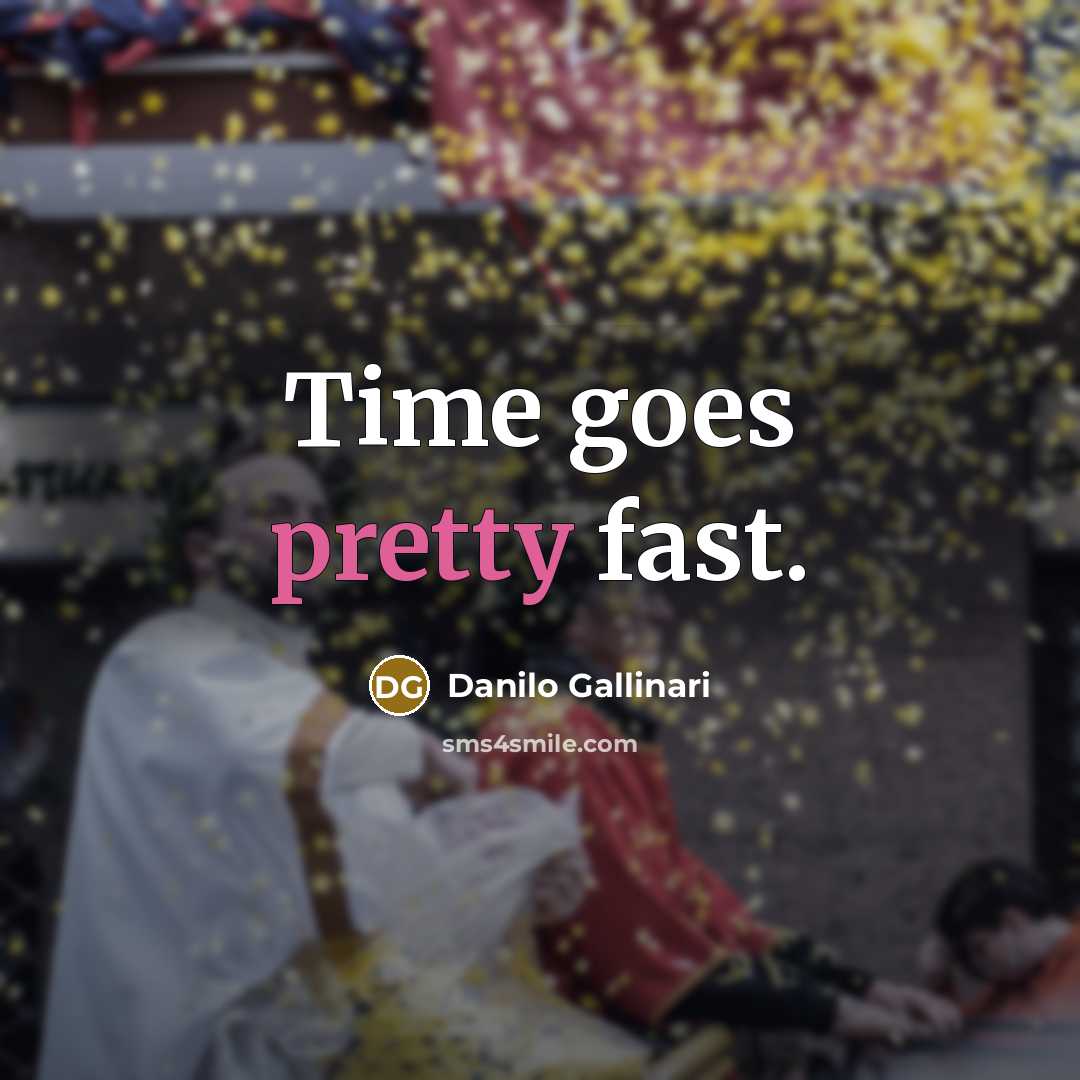 “Time goes pretty fast.” quote by Danilo Gallinari