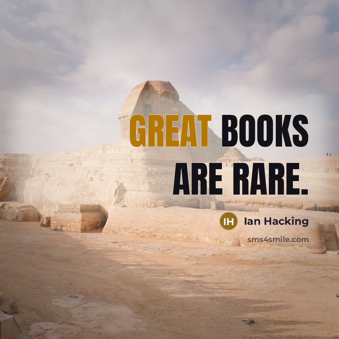 “Great books are rare.” quote by Ian Hacking