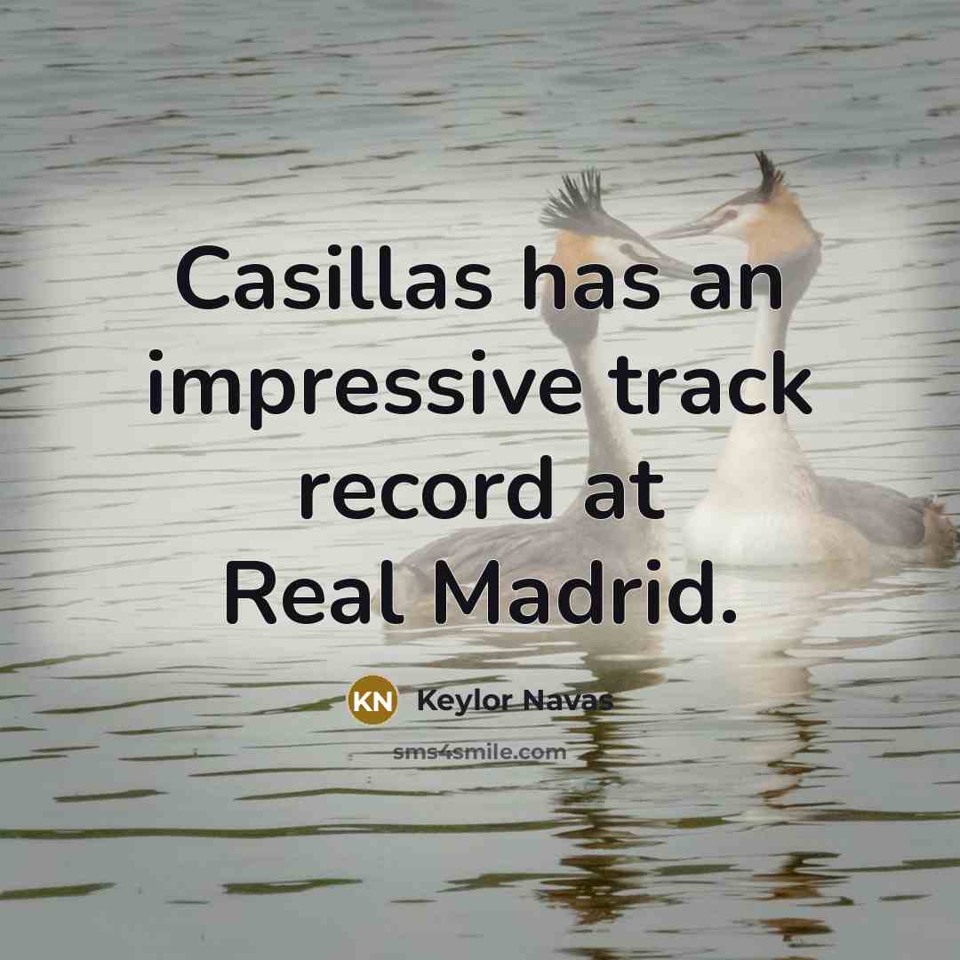 “Casillas has an impressive track record at Real Madrid.” quote by Keylor Navas
