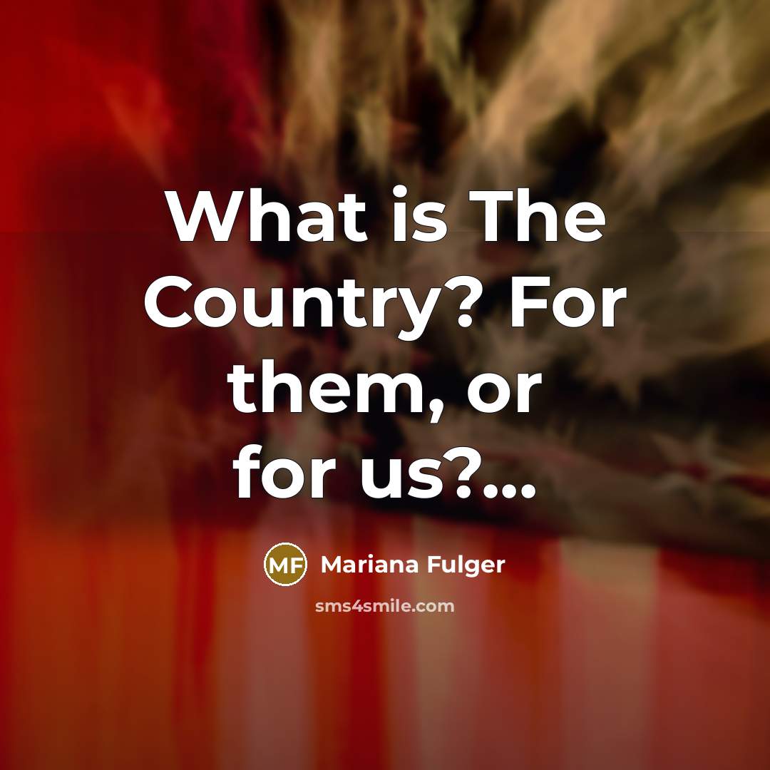 “What is The Country? For them, or for us?...” quote by Mariana Fulger