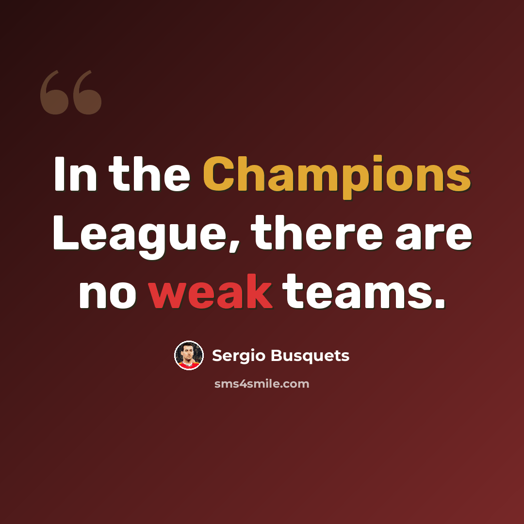 “In the Champions League, there are no weak teams.” quote by Sergio Busquets