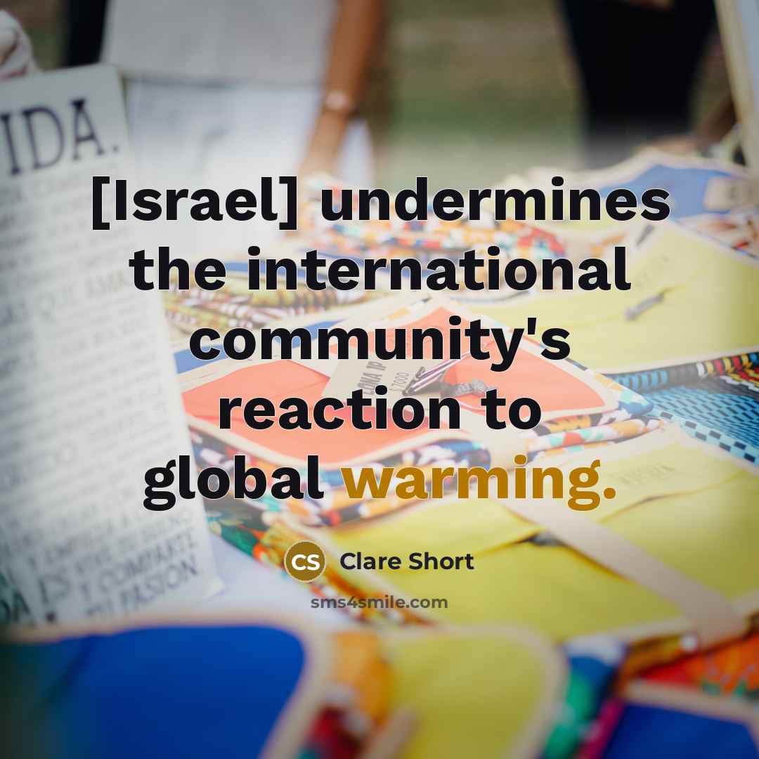 “[Israel] undermines the international community's reaction to global warming.” quote by Clare Short