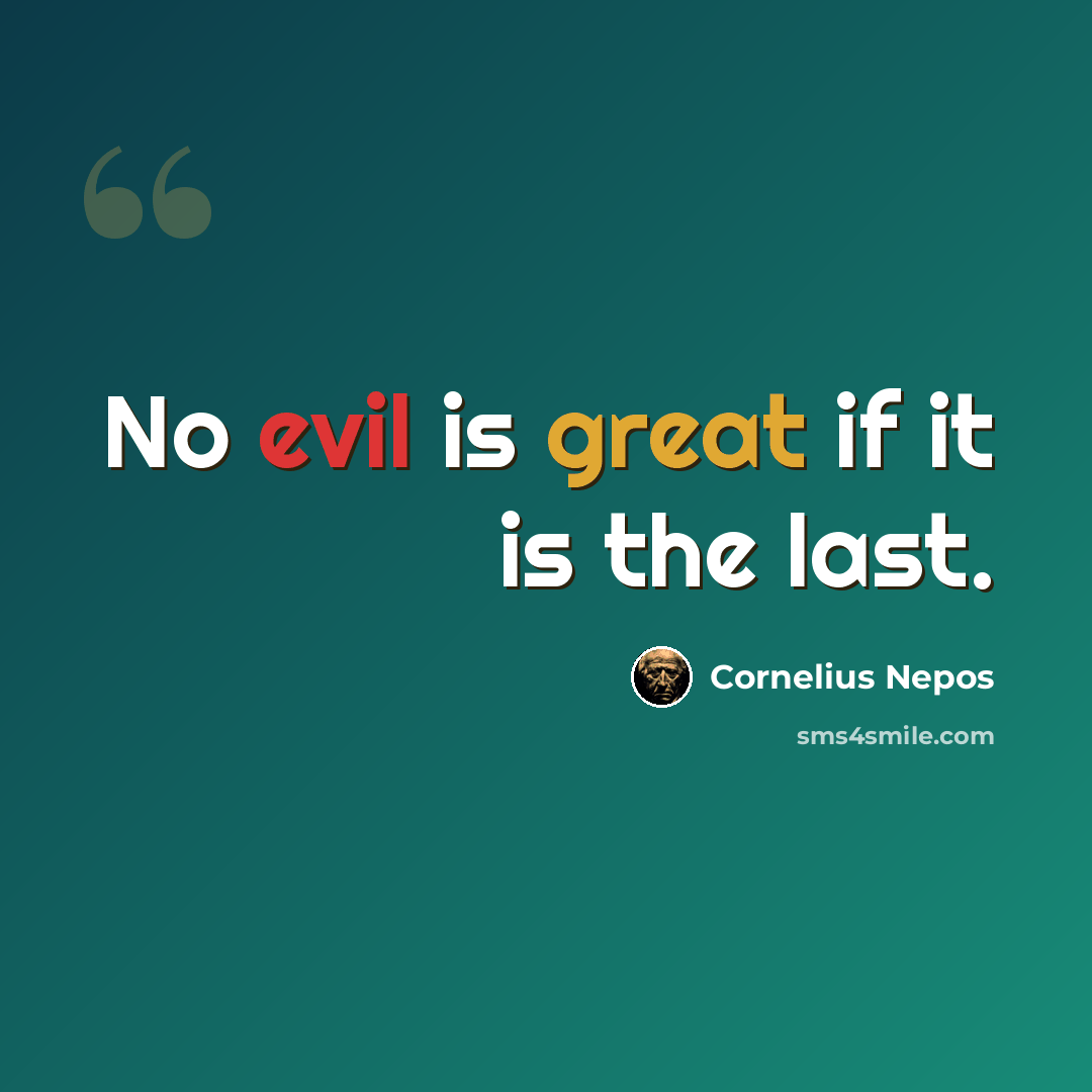 “No evil is great if it is the last.” quote by Cornelius Nepos