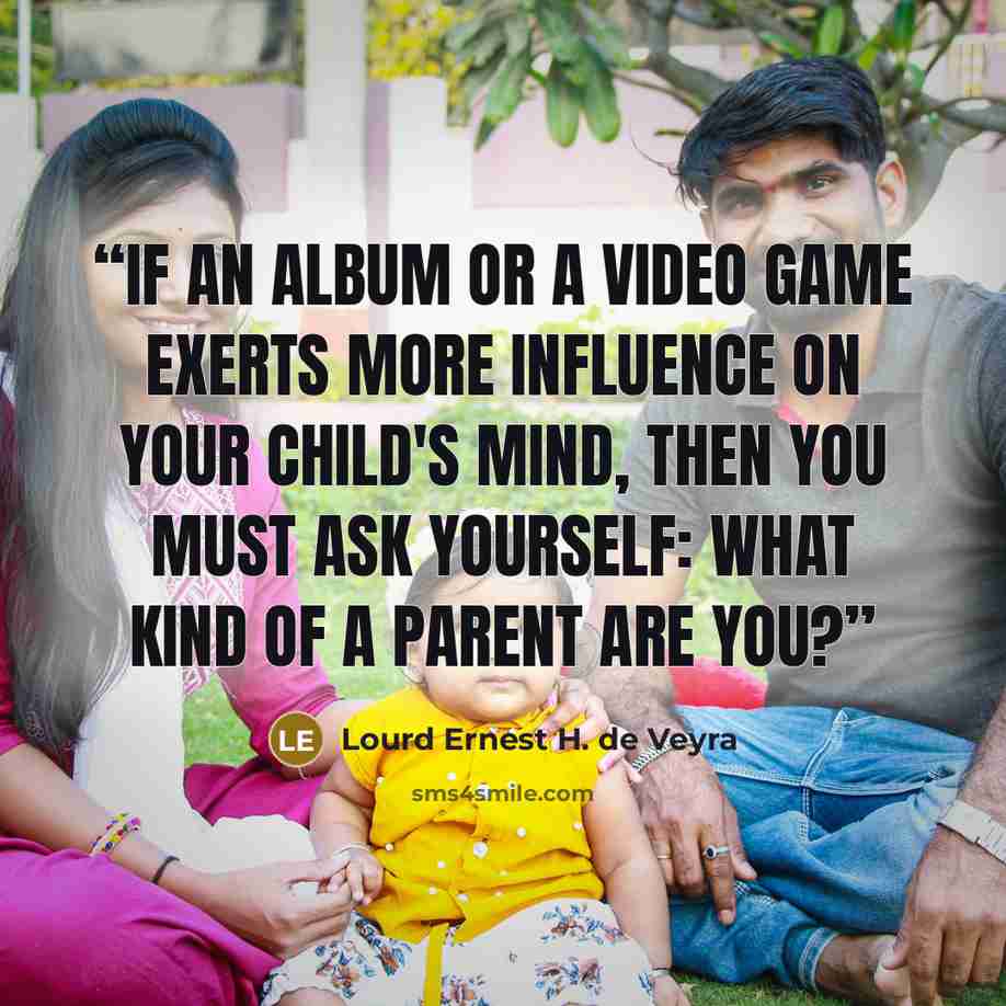 “If an album or a video game exerts more influence on your child's mind, then you must ask yourself: what kind of a parent are you?” quote by Lourd Ernest H. de Veyra