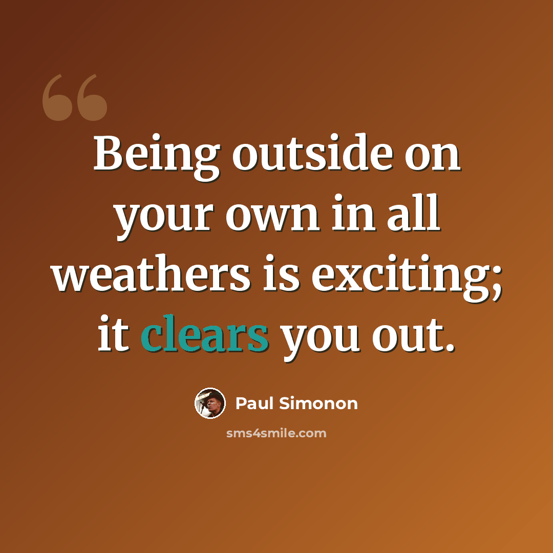“Being outside on your own in all weathers is exciting; it clears you out.” quote by Paul Simonon