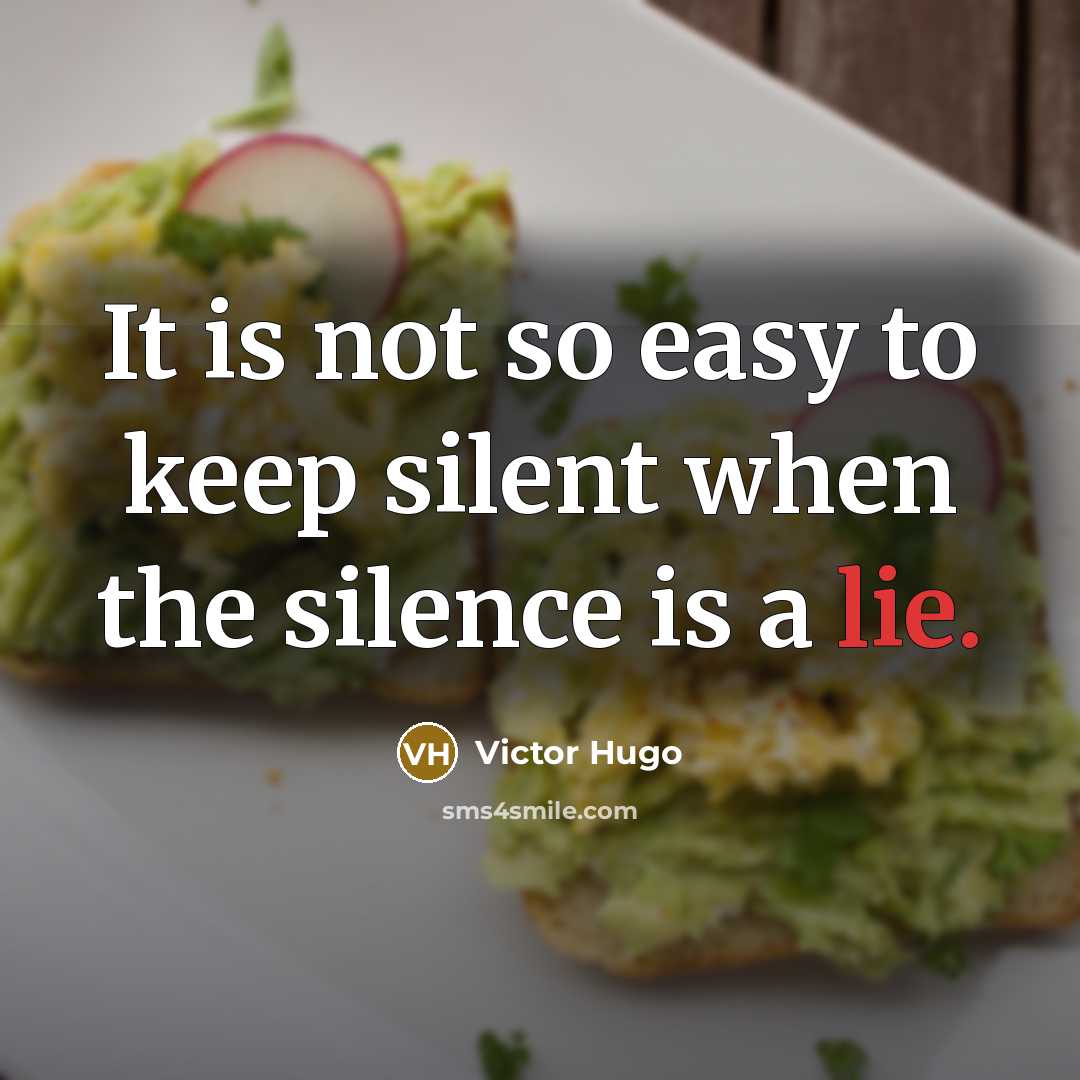 “It is not so easy to keep silent when the silence is a lie.” quote by Victor Hugo