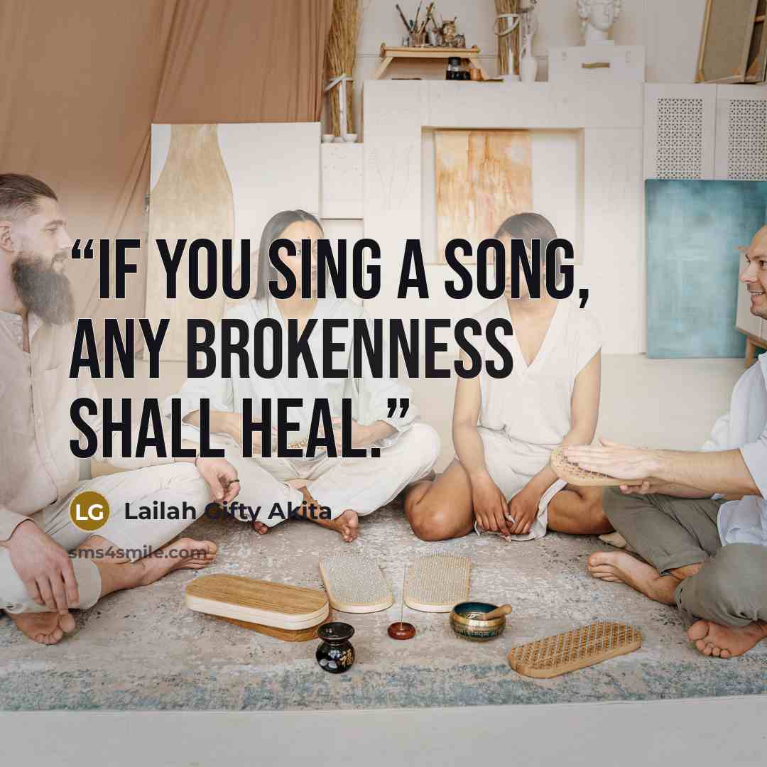 “If you sing a song, any brokenness shall heal.” quote by Lailah Gifty Akita