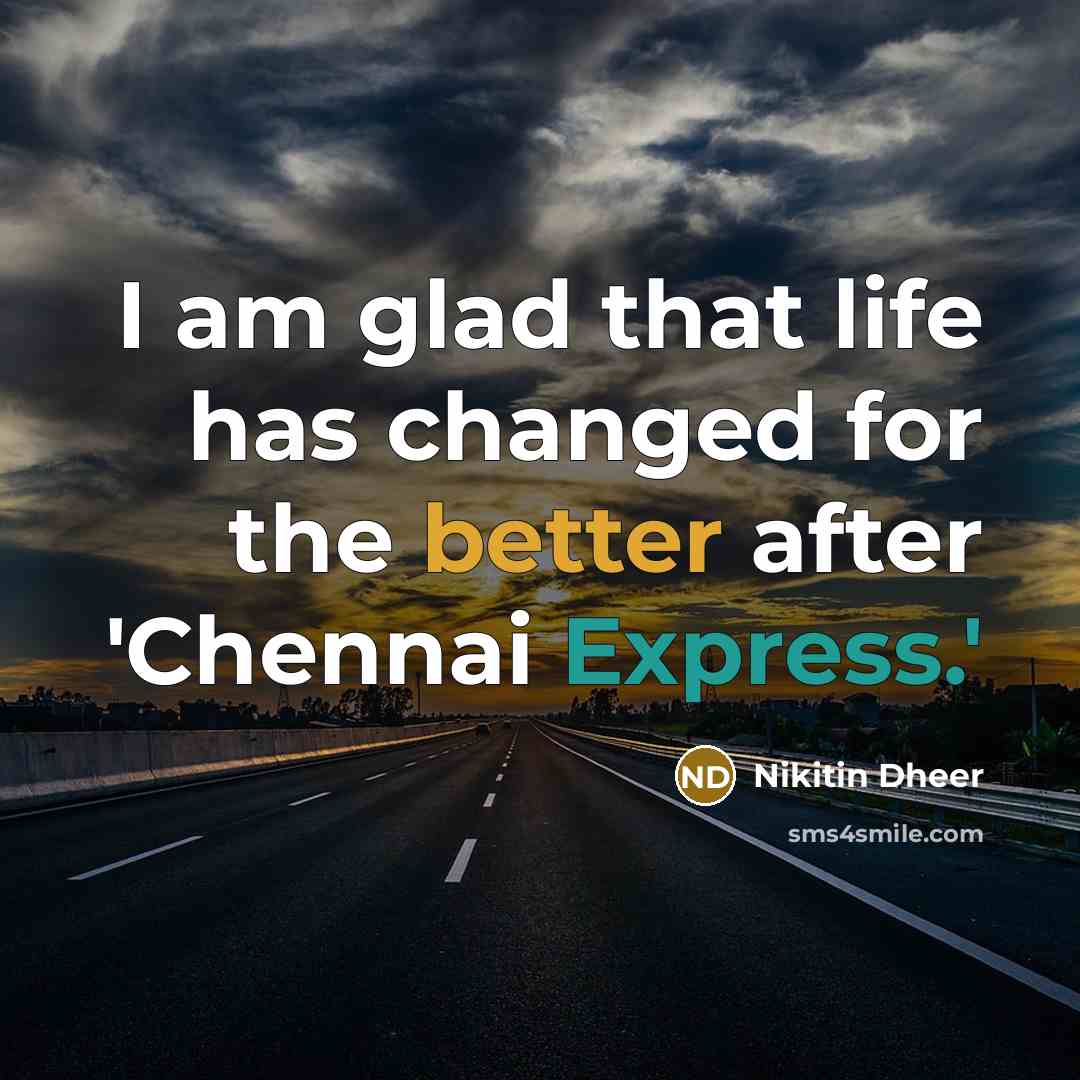 “I am glad that life has changed for the better after 'Chennai Express.'” quote by Nikitin Dheer