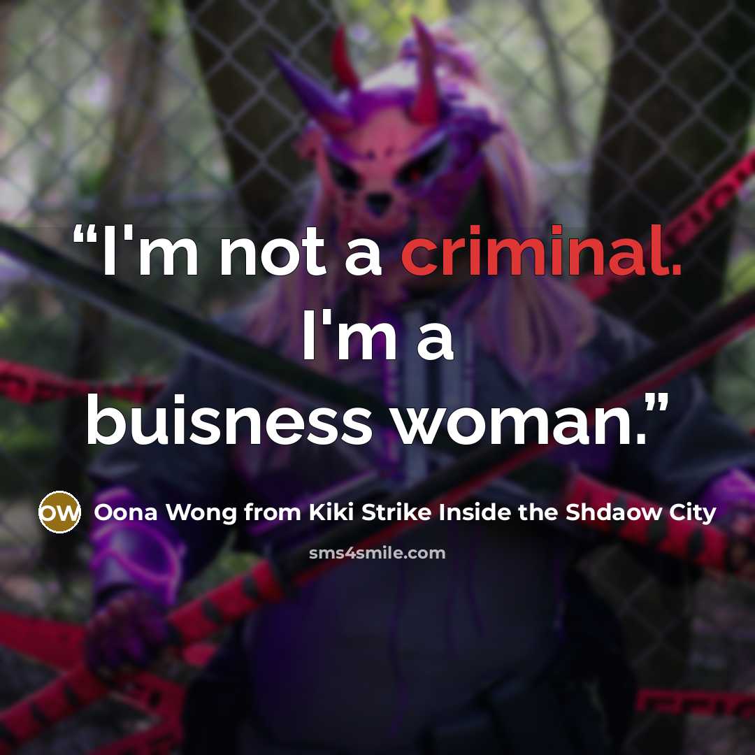 “I'm not a criminal. I'm a buisness woman.” quote by Oona Wong from Kiki Strike Inside the Shdaow City