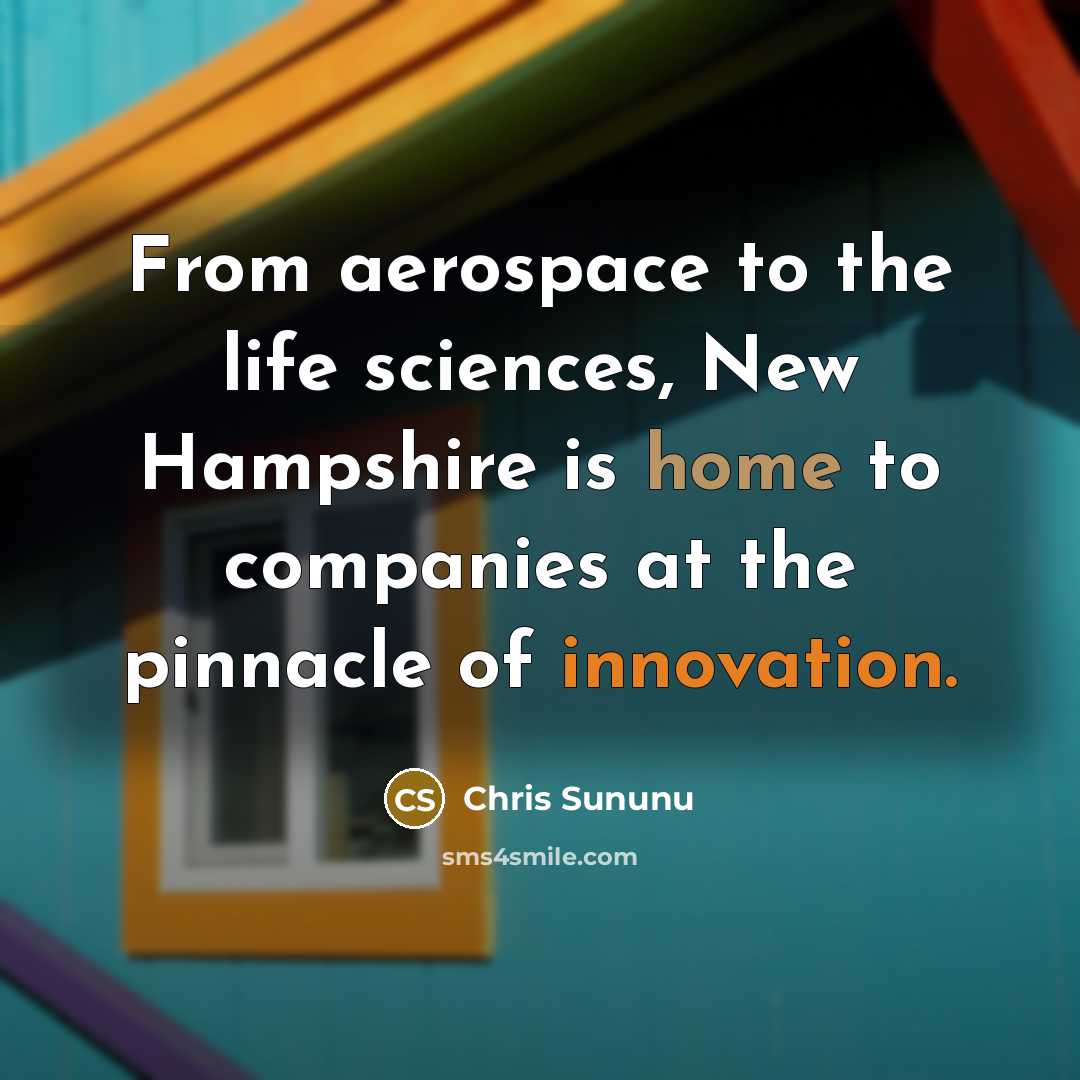 “From aerospace to the life sciences, New Hampshire is home to companies at the pinnacle of innovation.” quote by Chris Sununu