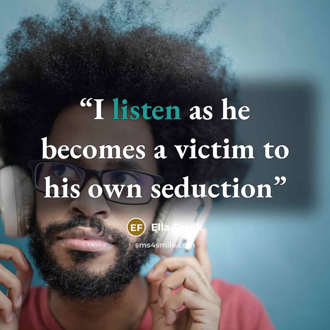 “I listen as he becomes a victim to his own seduction” quote by Ella Frank